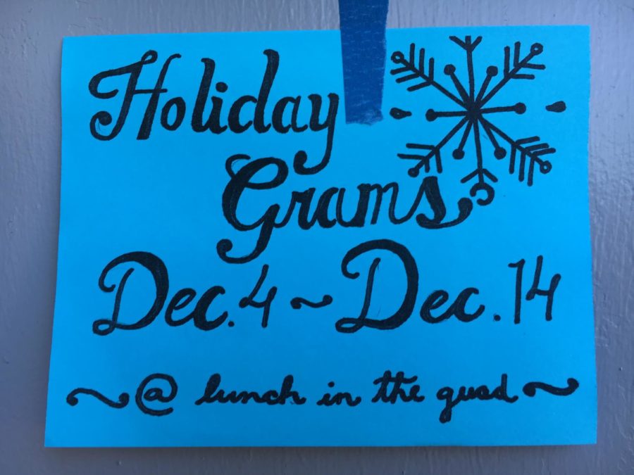 Holiday grams are one of the many activities that will be going on this holiday season. Be sure to get holiday grams at lunch in the quad from Dec.4 to Dec. 14.