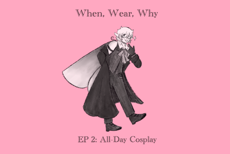 When, Wear, Why Ep. 2: All-Day Cosplay