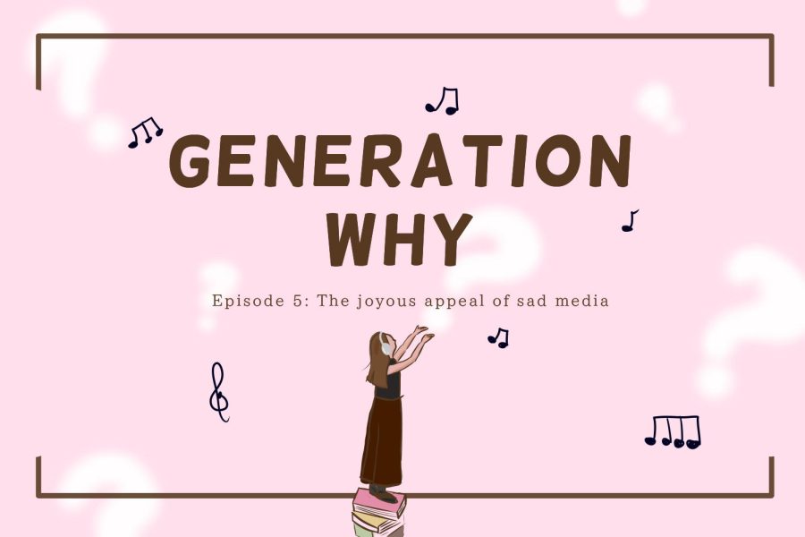 Generation Why Ep. 5: The joyous appeal of sad media