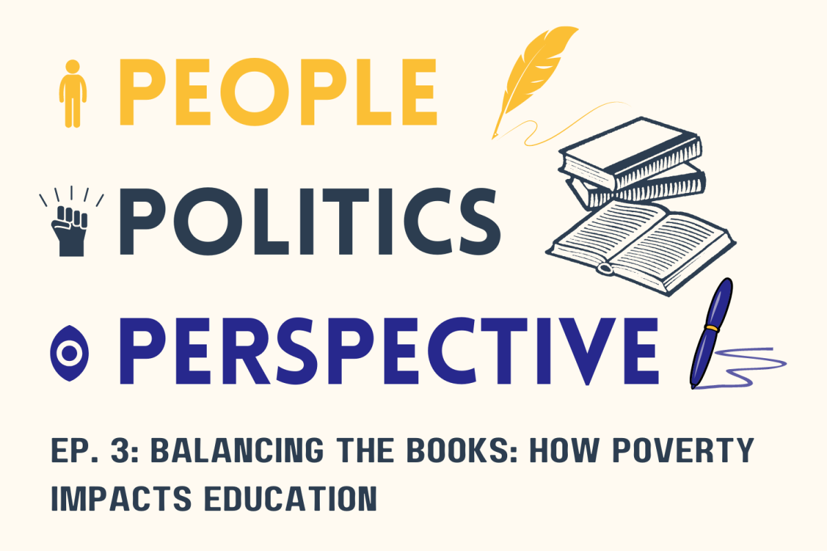 People, Politics, and Perspective Ep. 3: Balancing the books: How poverty impacts education