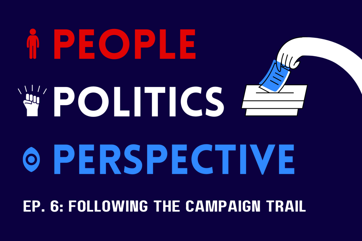 People, Politics, and Perspective Ep. 6: Following the campaign trail